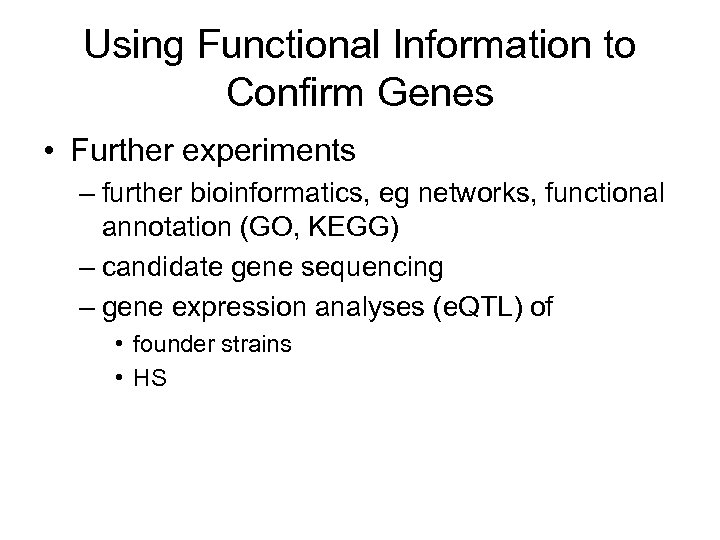 Using Functional Information to Confirm Genes • Further experiments – further bioinformatics, eg networks,