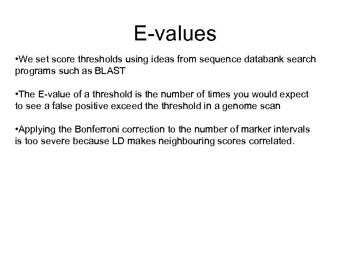 E-values • We set score thresholds using ideas from sequence databank search programs such