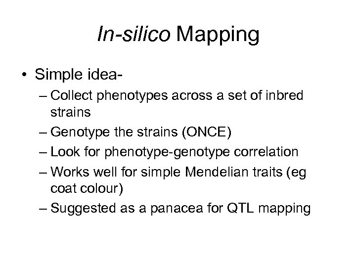 In-silico Mapping • Simple idea– Collect phenotypes across a set of inbred strains –