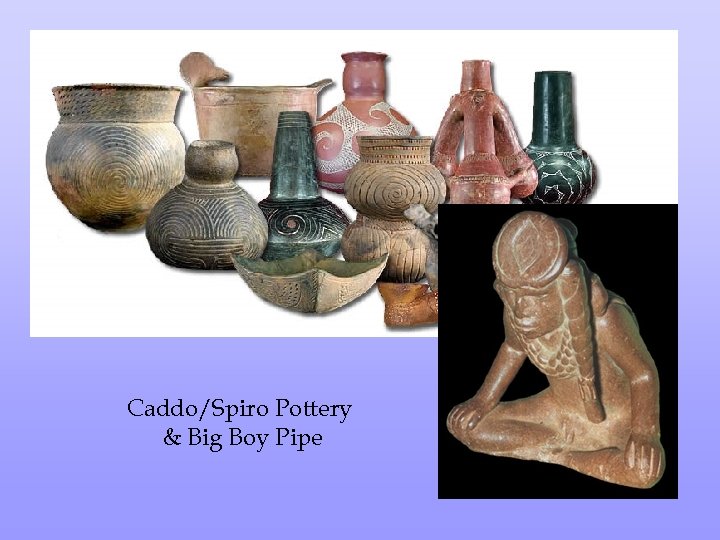 Caddo/Spiro Pottery & Big Boy Pipe 