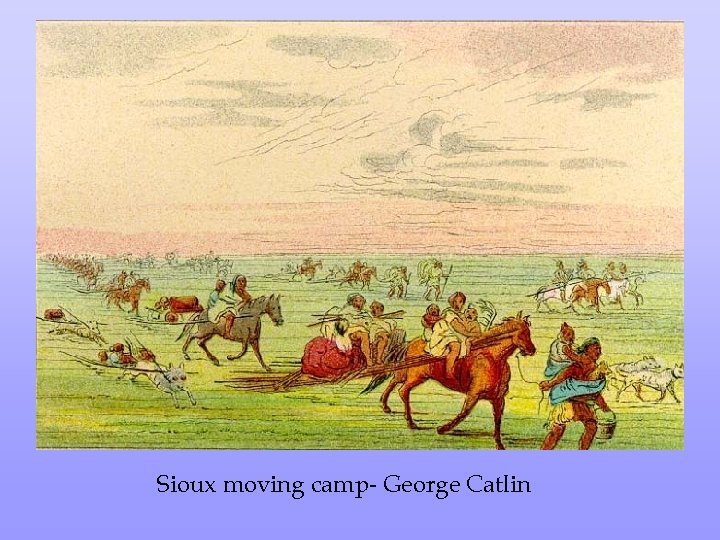 Sioux moving camp- George Catlin 