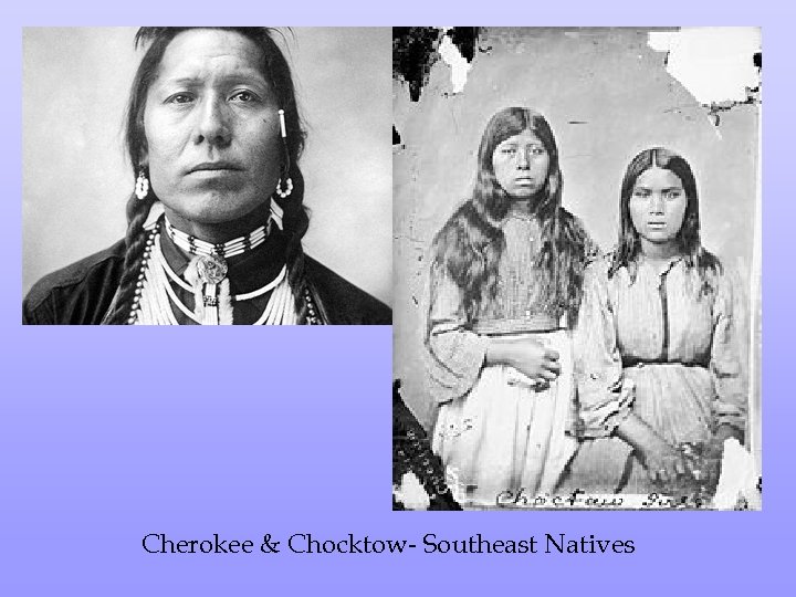 SE Cherokee & Chocktow- Southeast Natives 