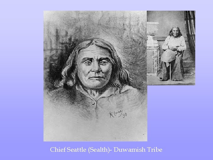 Chief Seattle (Sealth)- Duwamish Tribe 