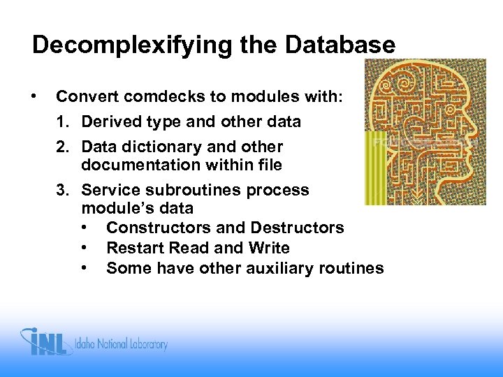 Decomplexifying the Database • Convert comdecks to modules with: 1. Derived type and other
