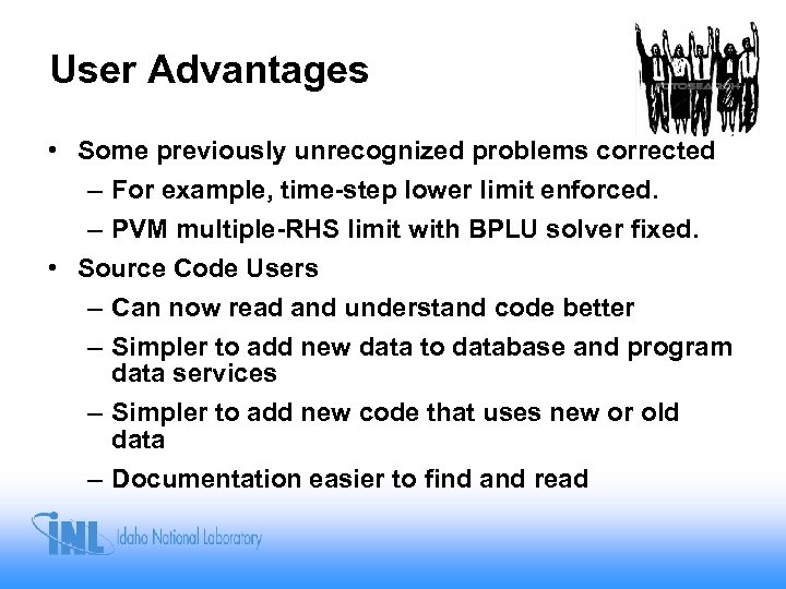 User Advantages • Some previously unrecognized problems corrected – For example, time-step lower limit