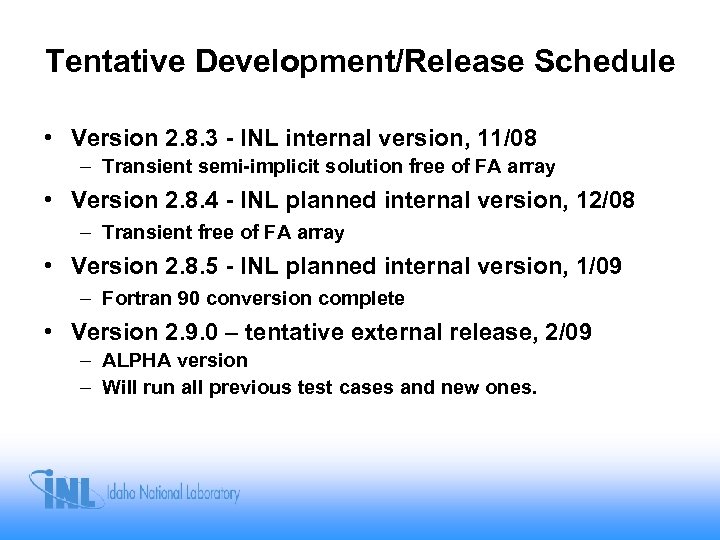 Tentative Development/Release Schedule • Version 2. 8. 3 - INL internal version, 11/08 –