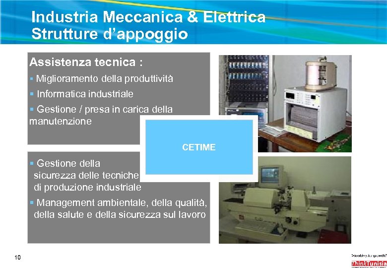 Industria Meccanica & Elettrica Strutture d’appoggio Assistenza tecnica : § Miglioramento della produttività §