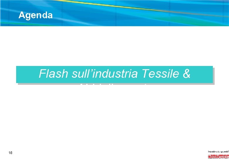 Agenda Flash sull’industria Tessile & Abbigliamento 16 