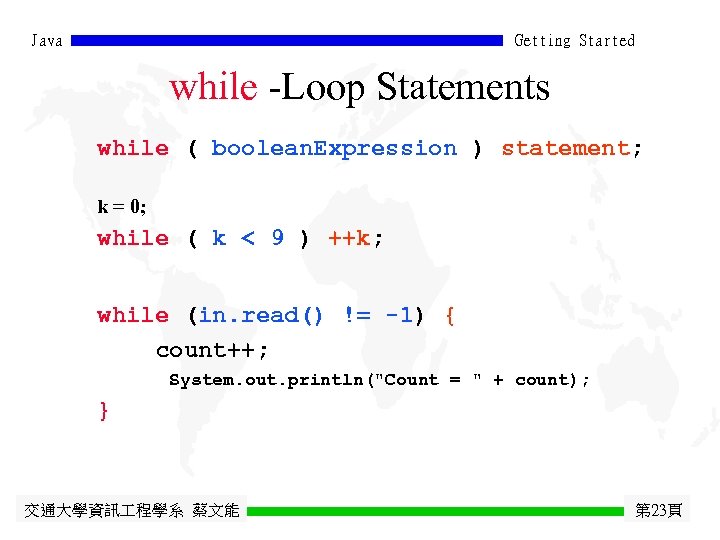 Java Getting Started while -Loop Statements while ( boolean. Expression ) statement; k =
