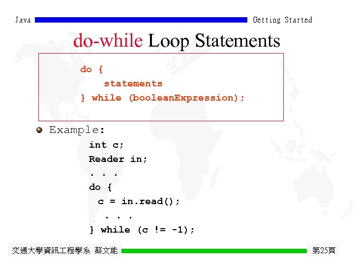 Java Getting Started do-while Loop Statements do { statements } while (boolean. Expression); Example: