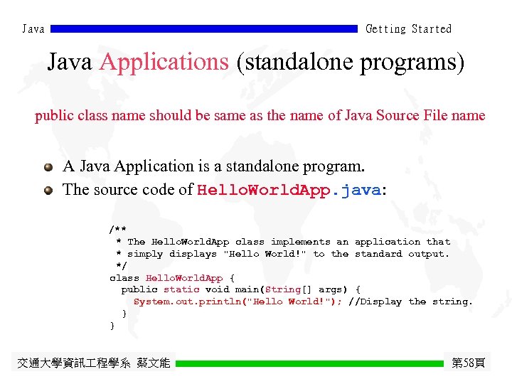 Java Getting Started Java Applications (standalone programs) public class name should be same as