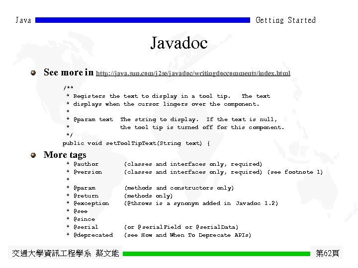 Java Getting Started Javadoc See more in http: //java. sun. com/j 2 se/javadoc/writingdoccomments/index. html
