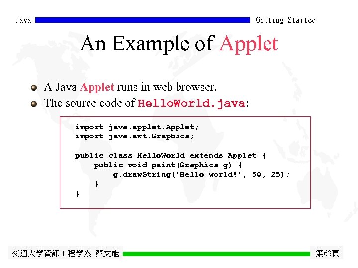 Java Getting Started An Example of Applet A Java Applet runs in web browser.