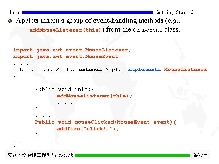 Java Getting Started Applets inherit a group of event-handling methods (e. g. , add.