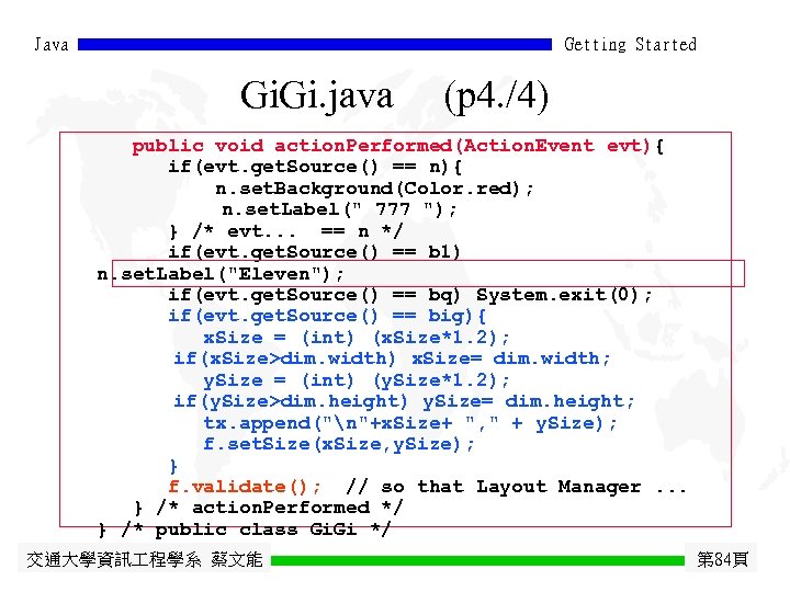 Java Getting Started Gi. java (p 4. /4) public void action. Performed(Action. Event evt){