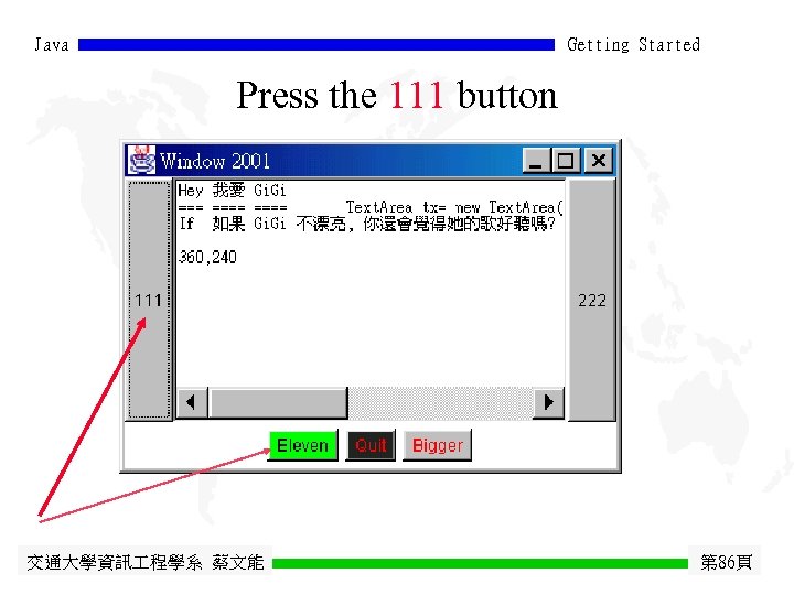 Java Getting Started Press the 111 button 交通大學資訊 程學系 蔡文能 第 86頁 