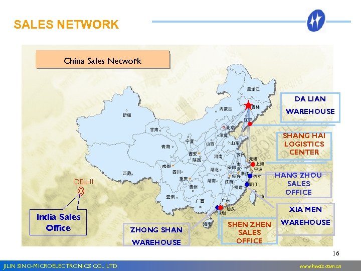 SALES NETWORK 国内营销网络 China Sales Network DA LIAN WAREHOUSE SHANG HAI LOGISTICS CENTER HANG