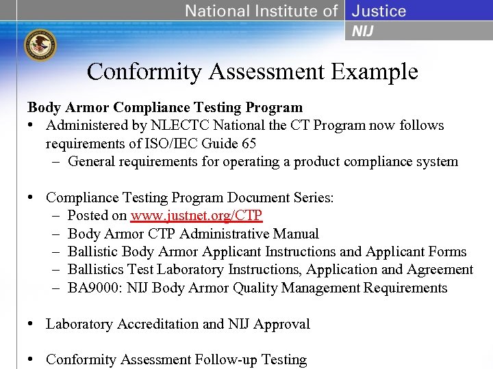 Conformity Assessment Example Body Armor Compliance Testing Program • Administered by NLECTC National the