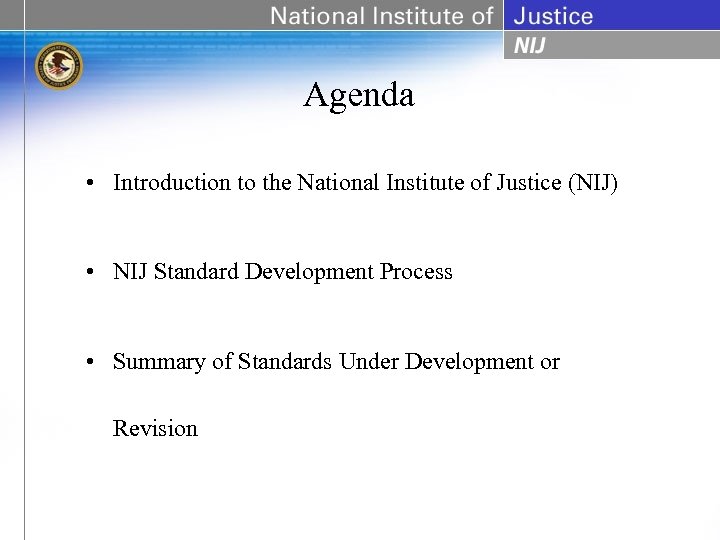 Agenda • Introduction to the National Institute of Justice (NIJ) • NIJ Standard Development