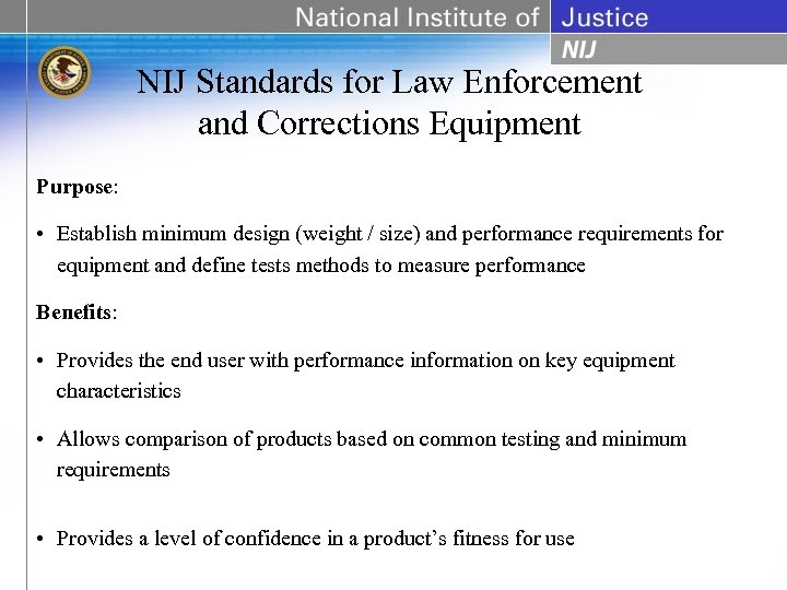 NIJ Standards for Law Enforcement and Corrections Equipment Purpose: • Establish minimum design (weight