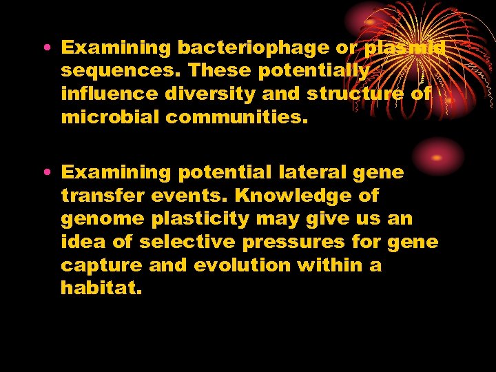  • Examining bacteriophage or plasmid sequences. These potentially influence diversity and structure of