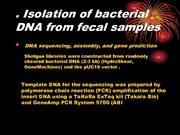 . Isolation of bacterial DNA from fecal samples • DNA sequencing, assembly, and gene