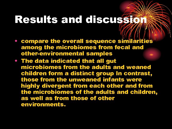 Results and discussion • compare the overall sequence similarities among the microbiomes from fecal