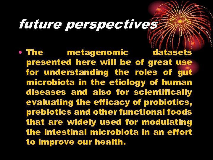 future perspectives • The metagenomic datasets presented here will be of great use for