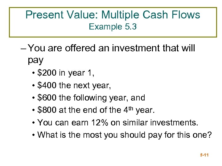 Present Value: Multiple Cash Flows Example 5. 3 – You are offered an investment