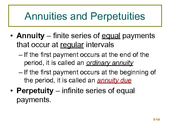 Annuities and Perpetuities • Annuity – finite series of equal payments that occur at