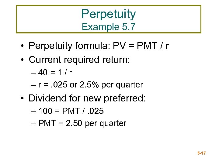 Perpetuity Example 5. 7 • Perpetuity formula: PV = PMT / r • Current