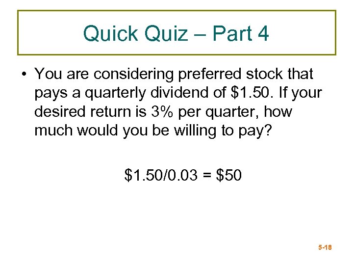 Quick Quiz – Part 4 • You are considering preferred stock that pays a