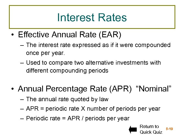 Interest Rates • Effective Annual Rate (EAR) – The interest rate expressed as if