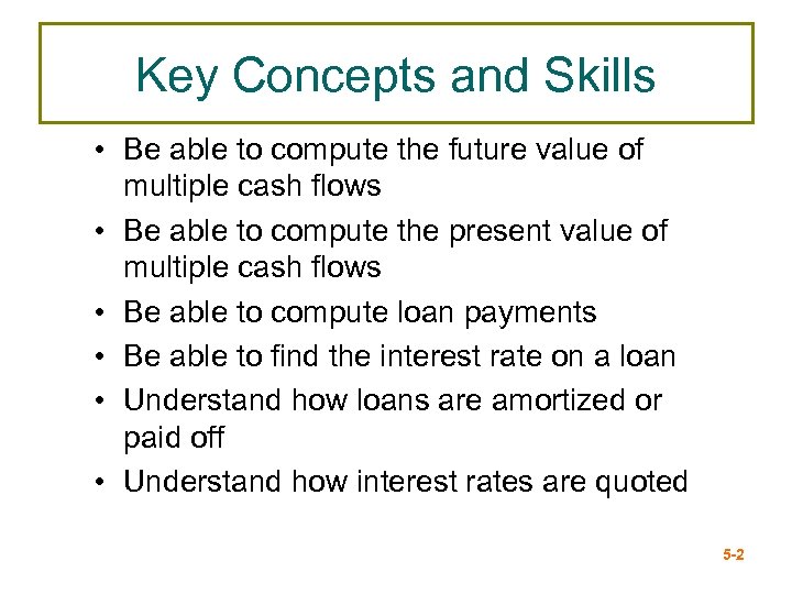 Key Concepts and Skills • Be able to compute the future value of multiple