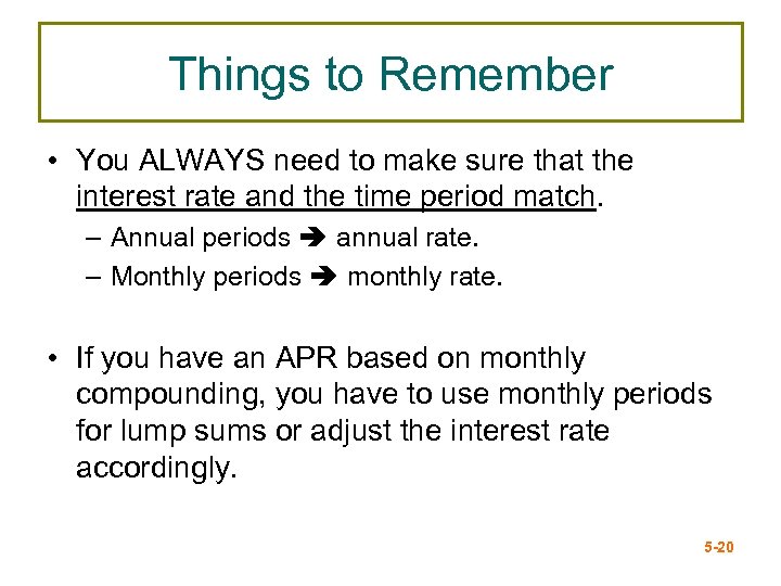 Things to Remember • You ALWAYS need to make sure that the interest rate