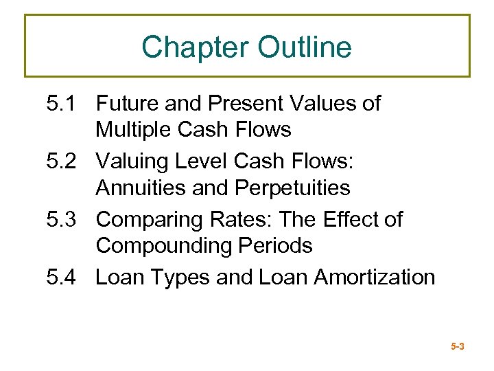 Chapter Outline 5. 1 Future and Present Values of Multiple Cash Flows 5. 2