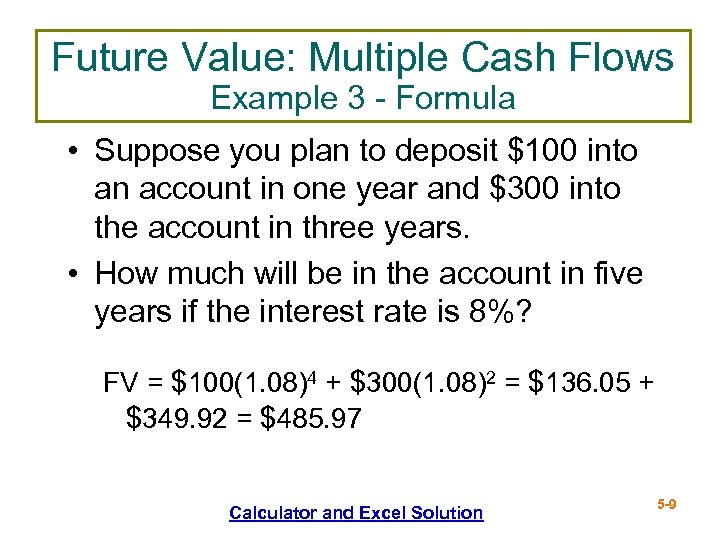 Future Value: Multiple Cash Flows Example 3 - Formula • Suppose you plan to