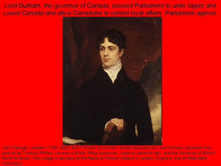 Lord Durham, the governor of Canada, advised Parliament to unite Upper and Lower Canada