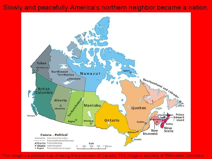 Slowly and peacefully America’s northern neighbor became a nation. This image is a political