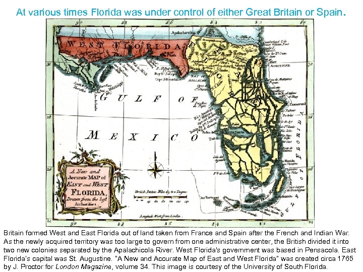 At various times Florida was under control of either Great Britain or Spain. Britain