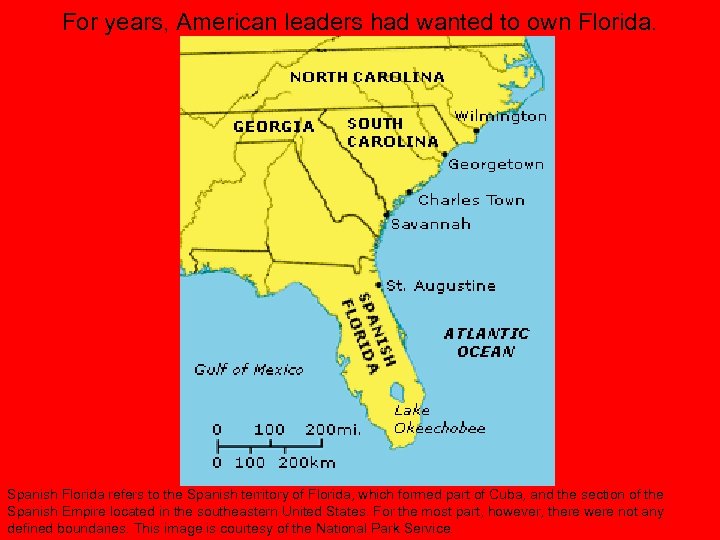 For years, American leaders had wanted to own Florida. Spanish Florida refers to the