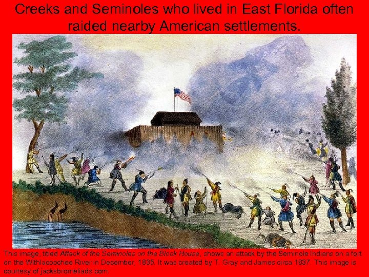 Creeks and Seminoles who lived in East Florida often raided nearby American settlements. This