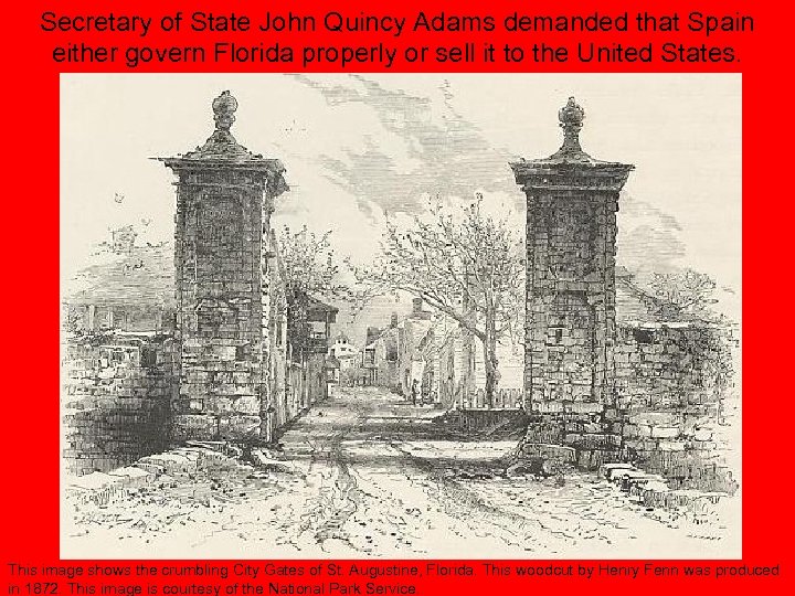 Secretary of State John Quincy Adams demanded that Spain either govern Florida properly or