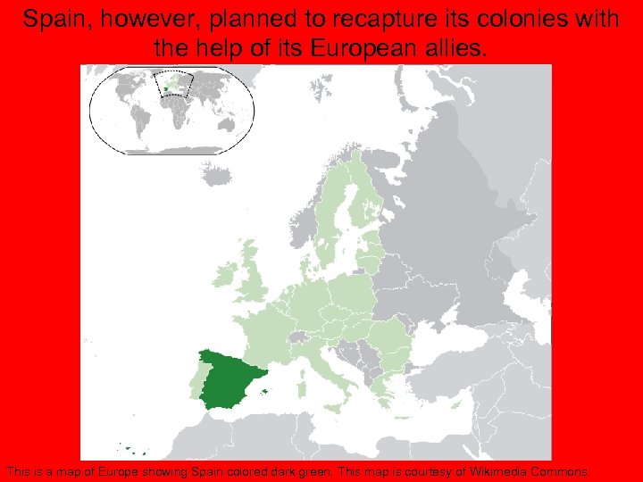 Spain, however, planned to recapture its colonies with the help of its European allies.