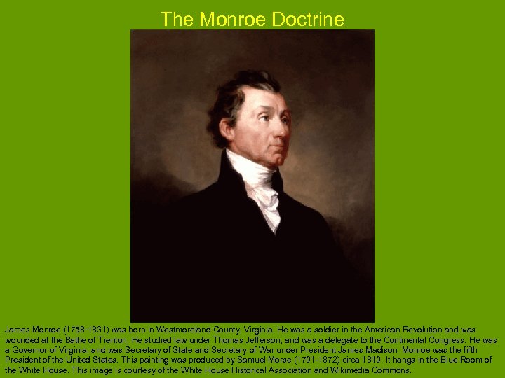 The Monroe Doctrine James Monroe (1758 -1831) was born in Westmoreland County, Virginia. He