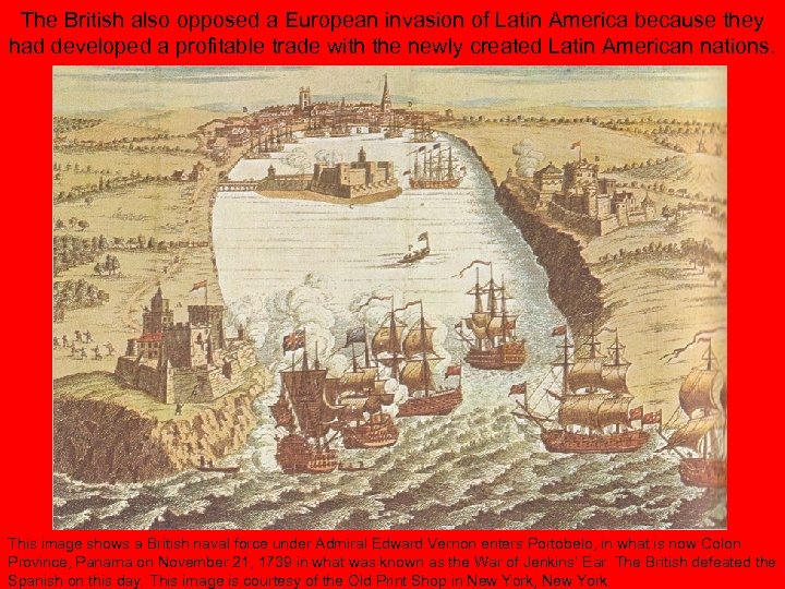 The British also opposed a European invasion of Latin America because they had developed