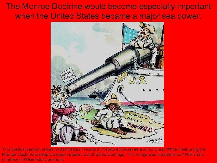 The Monroe Doctrine would become especially important when the United States became a major