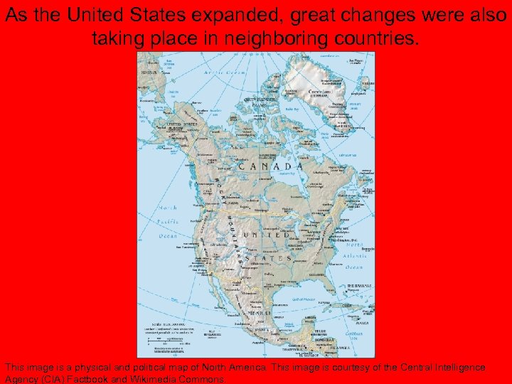 As the United States expanded, great changes were also taking place in neighboring countries.