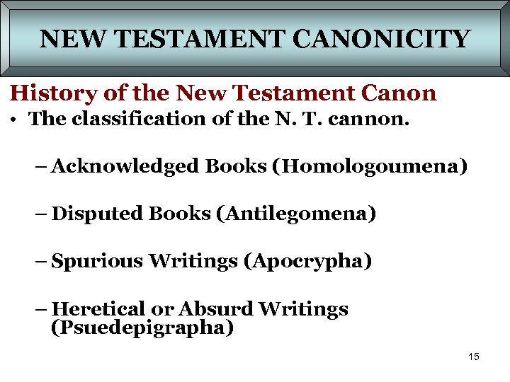 NEW TESTAMENT CANONICITY History of the New Testament Canon • The classification of the