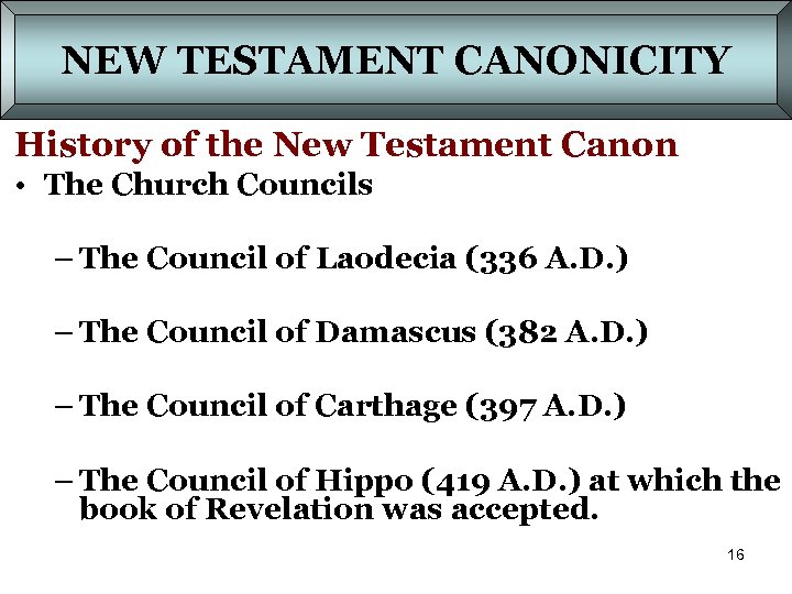 NEW TESTAMENT CANONICITY History of the New Testament Canon • The Church Councils –